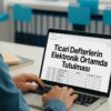 Ticari Defterlerin Elektronik Ortamda Tutulması